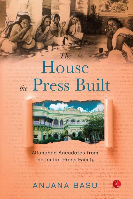 THE HOUSE THE PRESS BUILT: Allahabad Anecdotes from the Indian Press Family